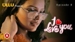 I Love You – Part 2 Ullu Hindi XXX Web Series Ep 5