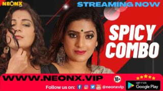 Spicy Combo Neonx Vip Originals Hindi Sex Video Part 1