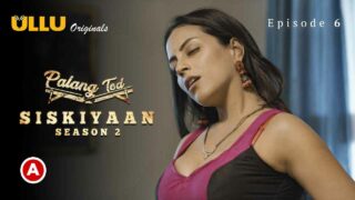 Palang Tod Siskiyaan S2 EP6 Ullu Hindi Porn Web Series
