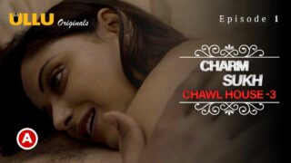 Charmsukh Chawl House 3 Ullu Sex Web Series Episode 1