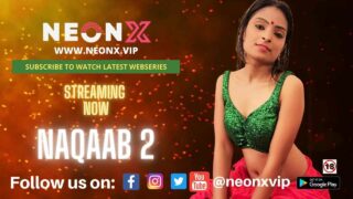 Naqaab 2 Uncut Neonx Vip Originals Hindi Hot Porn Video