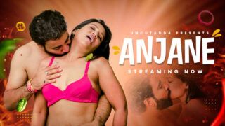 Anjaane Uncut Adda Originals Hindi Hot XXX Video