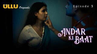 Andar Ki Baat Ullu Originals Hindi XXX Web Series Ep 3