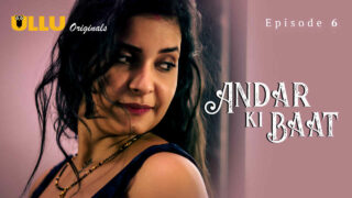 Andar Ki Baat Ullu Originals Hindi XXX Web Series Ep 6