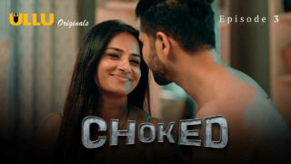 Choked Ullu Originals Hindi XXX Web Series Episode 3