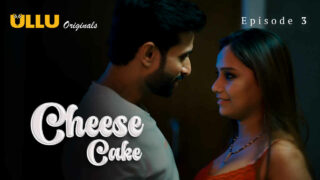 Cheese Cake Ullu Originals Hindi XXX Web Series Ep 3