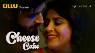 Cheese Cake Ullu Originals Hindi XXX Web Series Ep 5