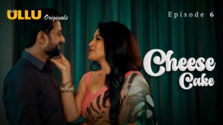Cheese Cake Ullu Originals Hindi XXX Web Series Ep 6