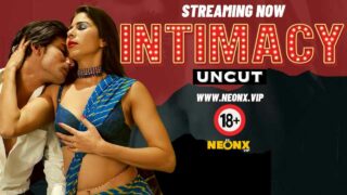 Intimacy Uncut Neonx Originals Hindi Uncut XXX Video