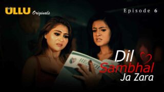 Dil Sambhal Ja Zara Ullu Hindi XXX Web Series Episode 6