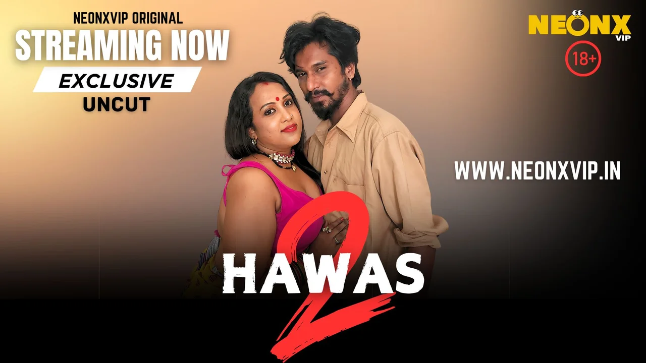 Hawas 2 Neonx Vip Hindi Uncut XXX Video